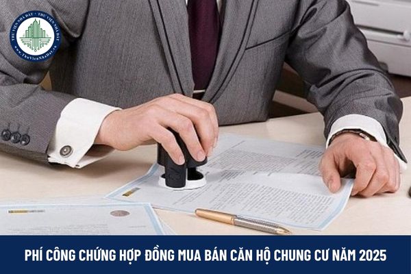 Phí công chứng hợp đồng mua bán căn hộ chung cư năm 2025