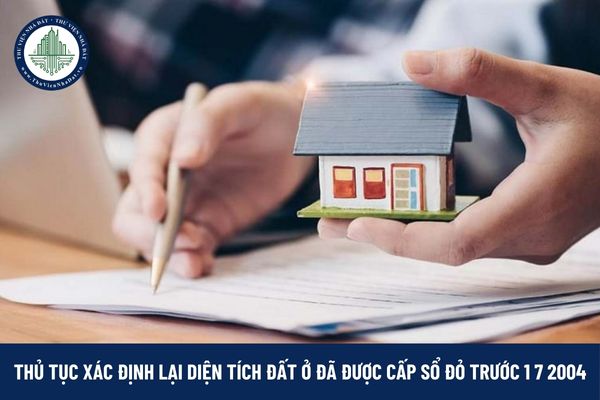 Thủ tục xác định lại diện tích đất ở đã được cấp sổ đỏ trước 1 7 2004