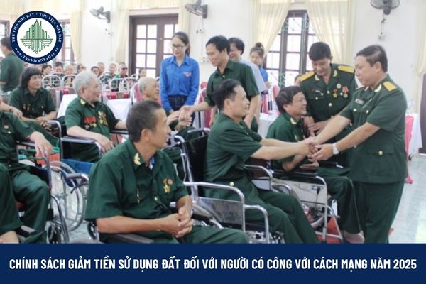 Chính sách giảm tiền sử dụng đất đối với người có công với cách mạng năm 2025