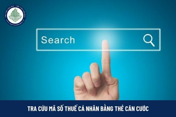 Hướng dẫn tra cứu mã số thuế cá nhân bằng thẻ căn cước