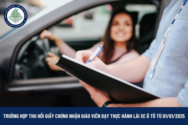 Các trường hợp thu hồi giấy chứng nhận giáo viên dạy thực hành lái xe ô tô từ 01/01/2025