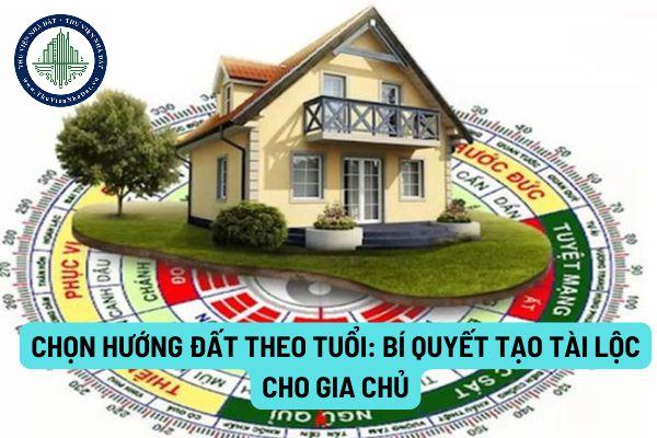 Chọn hướng đất theo tuổi: Bí quyết tạo tài lộc cho gia chủ