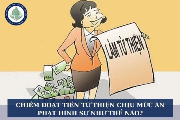 Chiếm đoạt tiền từ thiện chịu mức án phạt hình sự như thế nào?
