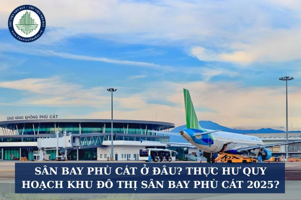 Sân bay Phù Cát ở đâu? Thực hư quy hoạch khu đô thị sân bay Phù Cát 2025?