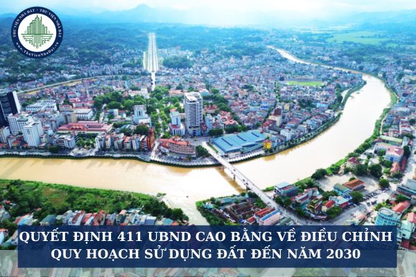 Quyết định 411 UBND Cao Bằng về điều chỉnh quy hoạch sử dụng đất đến năm 2030
