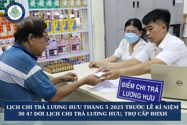 Lịch chi trả lương hưu tháng 5 2025 trước lễ kỉ niệm 30 4? Dời lịch chi trả lương hưu, trợ cấp BHXH đến sớm hơn dự kiến?