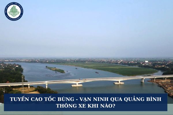 Tuyến cao tốc Bùng - Vạn Ninh qua Quảng Bình thông xe khi nào?