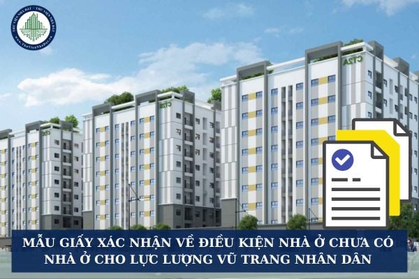 Mẫu GIẤY XÁC NHẬN VỀ ĐIỀU KIỆN NHÀ Ở chưa có nhà ở cho lực lượng vũ trang nhân dân