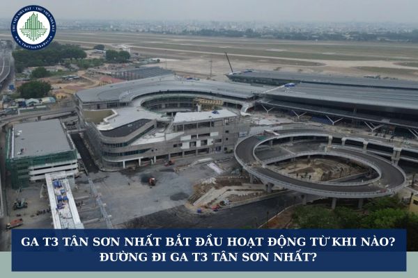 Ga T3 Tân Sơn Nhất bắt đầu hoạt động từ khi nào? Đường đi ga T3 Tân Sơn Nhất?