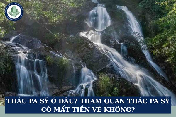 Thác Pa Sỹ ở đâu? Tham quan thác Pa Sỹ có mất tiền vé không?