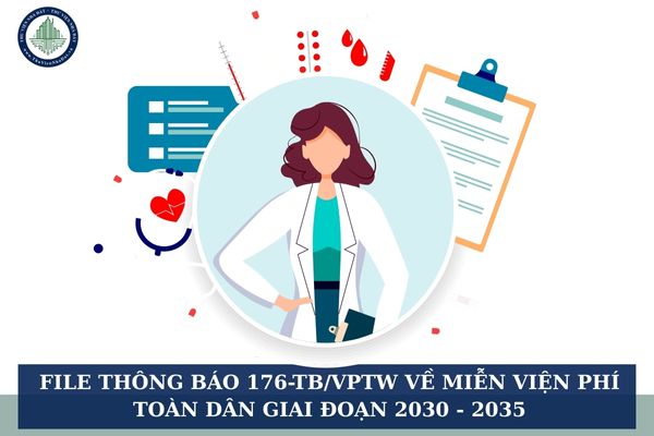 File Thông báo 176-TB/VPTW về miễn viện phí toàn dân giai đoạn 2030 - 2035