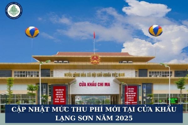 Cập nhật mức thu phí mới tại cửa khẩu Lạng Sơn năm 2025