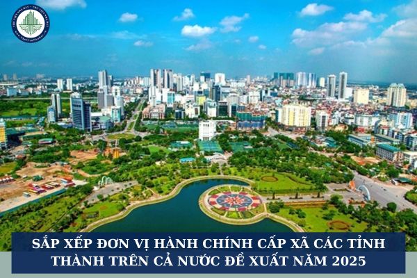Sắp xếp đơn vị hành chính cấp xã các tỉnh thành trên cả nước đề xuất năm 2025
