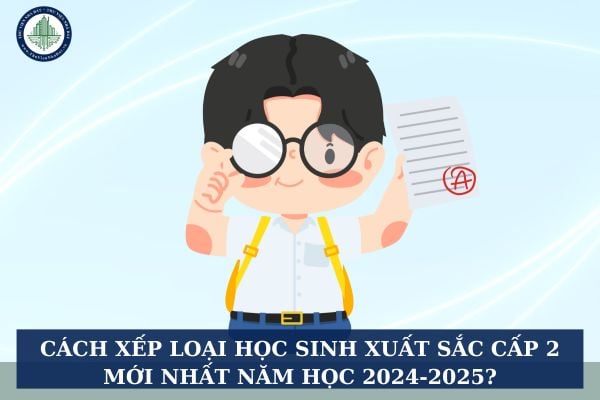 Cách xếp loại học sinh xuất sắc cấp 2 mới nhất năm học 2024-2025?