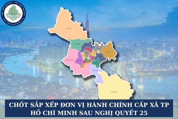 Chốt sắp xếp đơn vị hành chính cấp xã TP Hồ Chí Minh sau Nghị quyết 25