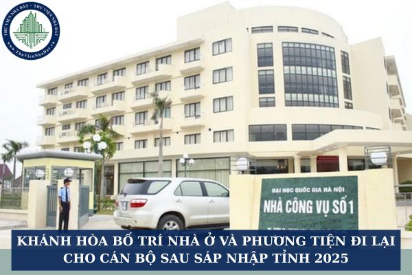 Khánh Hòa bố trí nhà ở và phương tiện đi lại cho cán bộ sau sáp nhập tỉnh 2025