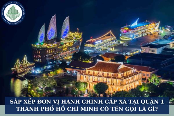 Sắp xếp đơn vị hành chính cấp xã tại Quận 1 Thành phố Hồ Chí Minh có tên gọi là gì?