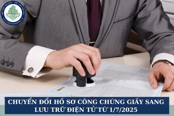 Chuyển đổi hồ sơ công chứng giấy sang lưu trữ điện tử từ 1/7/2025