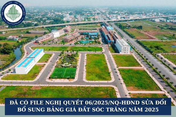 Đã có File Nghị quyết 06/2025/NQ-HĐND sửa đổi bổ sung Bảng giá đất Sóc Trăng năm 2025