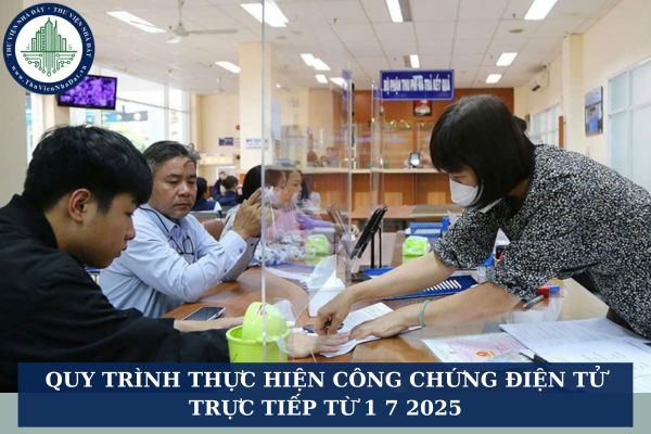 Quy trình thực hiện công chứng điện tử trực tiếp từ 1 7 2025