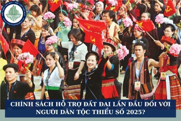 Chính sách hỗ trợ đất đai lần đầu đối với người dân tộc thiểu số 2025?