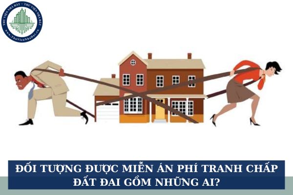 Đối tượng được miễn án phí tranh chấp đất đai gồm những ai?