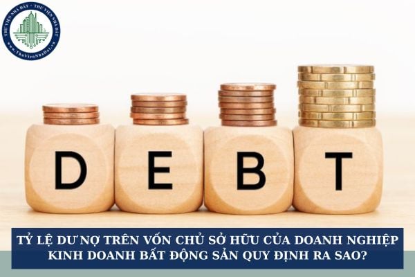 Tỷ lệ dư nợ trên vốn chủ sở hữu của doanh nghiệp kinh doanh bất động sản quy định ra sao?