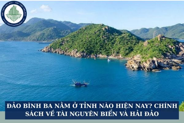 Đảo Bình Ba nằm ở tỉnh nào hiện nay? Chính sách của Nhà nước về tài nguyên, môi trường biển và hải đảo