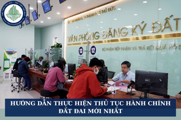Hướng dẫn thực hiện thủ tục hành chính đất đai mới nhất