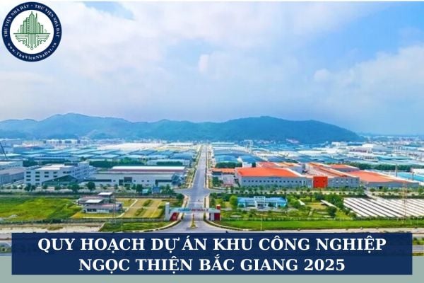 Quy hoạch dự án Khu công nghiệp Ngọc Thiện Bắc Giang 2025