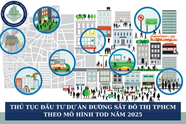 Thủ tục đầu tư dự án đường sắt đô thị TPHCM theo mô hình TOD năm 2025
