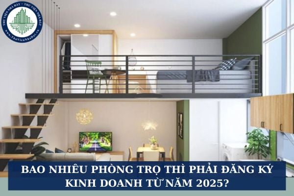 Bao nhiêu phòng trọ thì phải đăng ký kinh doanh từ năm 2025?