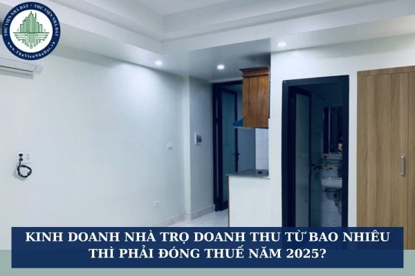 Kinh doanh nhà trọ doanh thu từ bao nhiêu thì phải đóng thuế năm 2025?