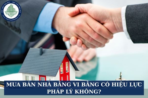 Mua bán nhà bằng vi bằng có hiệu lực pháp lý không?