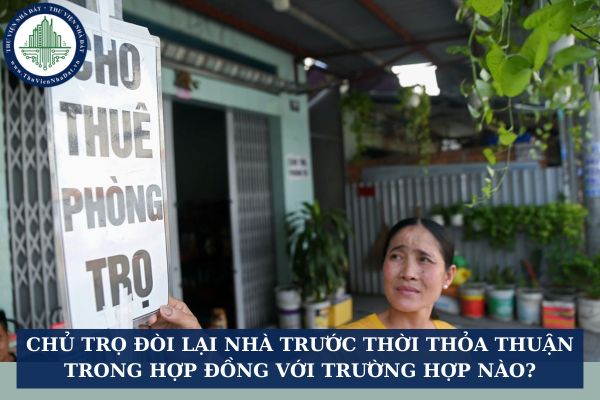 Chủ trọ đòi lại nhà trước thời thỏa thuận trong hợp đồng với trường hợp nào?