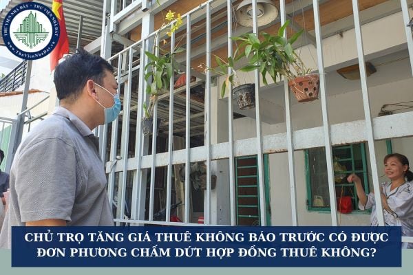 Chủ trọ tăng giá thuê không báo trước có được đơn phương chấm dứt hợp đồng thuê không?