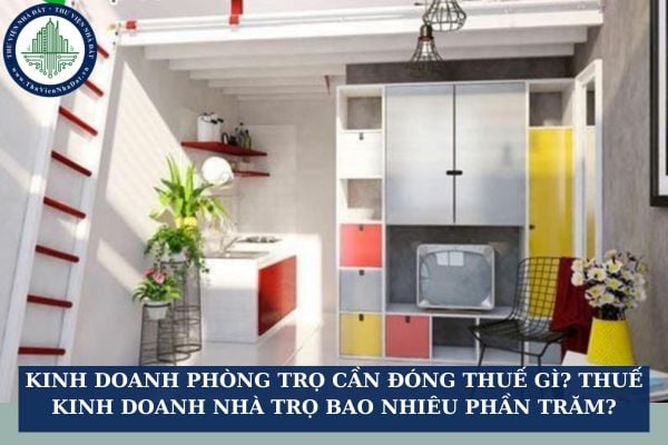Kinh doanh phòng trọ cần đóng thuế gì? Thuế kinh doanh nhà trọ bao nhiêu phần trăm?