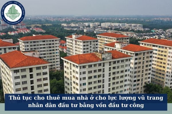 Thủ tục cho thuê mua nhà ở cho lực lượng vũ trang nhân dân đầu tư bằng vốn đầu tư công
