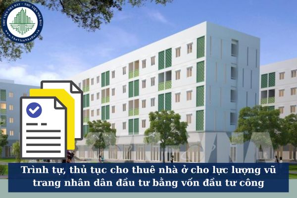 Trình tự, thủ tục cho thuê nhà ở cho lực lượng vũ trang nhân dân đầu tư bằng vốn đầu tư công