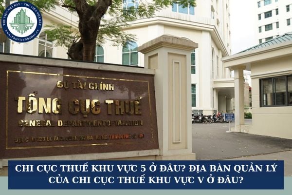 Chi cục thuế khu vực 5 ở đâu? Địa bàn quản lý của chi cục thuế khu vực V ở đâu?