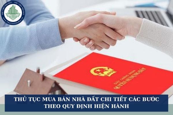 Thủ tục mua bán nhà đất chi tiết các bước theo quy định hiện hành