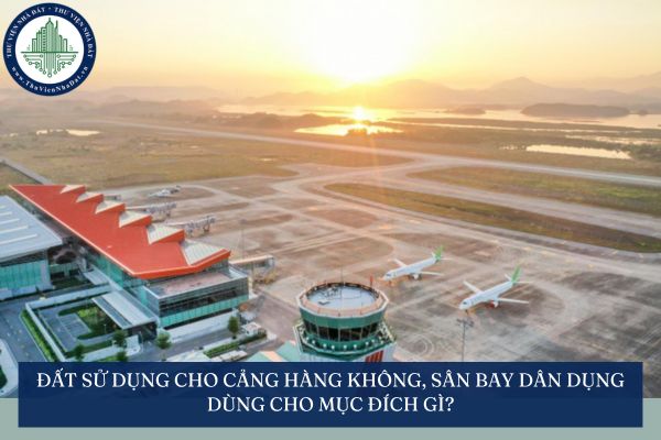 Đất sử dụng cho cảng hàng không, sân bay dân dụng dùng cho mục đích gì?
