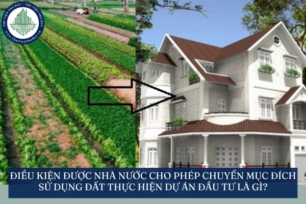 Điều kiện được Nhà nước cho phép chuyển mục đích sử dụng đất thực hiện dự án đầu tư là gì?