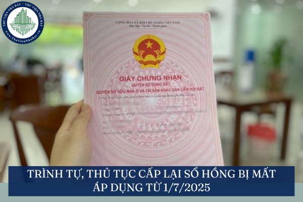 Trình tự, thủ tục cấp lại sổ hồng bị mất áp dụng từ 1/7/2025