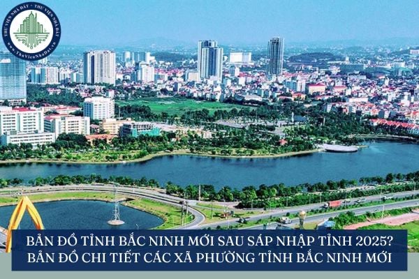 Bản đồ tỉnh Bắc Ninh mới sau sáp nhập tỉnh 2025? Bản đồ chi tiết các xã phường tỉnh Bắc Ninh mới