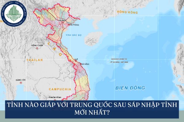 Tỉnh nào giáp với Trung Quốc sau sáp nhập tỉnh mới nhất?