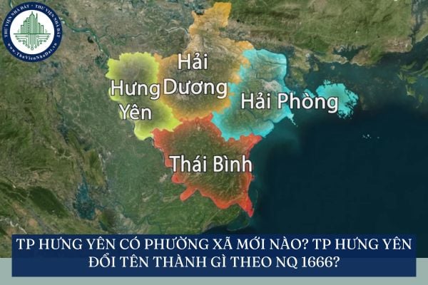 TP Hưng Yên có phường xã mới nào? TP Hưng Yên đổi tên thành gì theo NQ 1666?