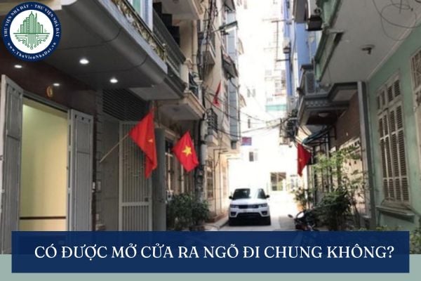 Có được mở cửa ra ngõ đi chung không? Ngõ đi chung được ghi trong Sổ đỏ như thế nào?