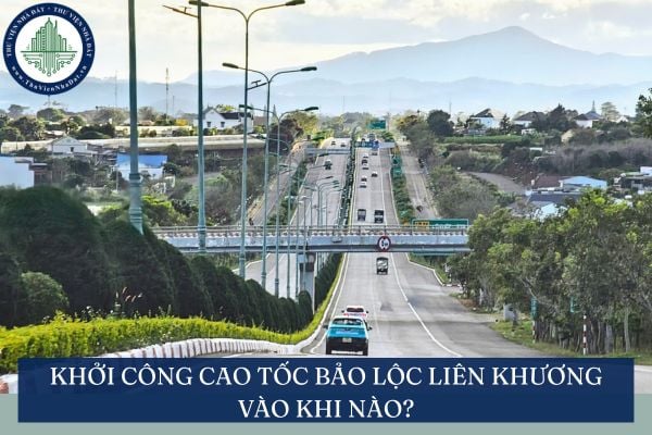 Khởi công cao tốc Bảo Lộc Liên Khương vào khi nào? Dự kiến hoàn thành cao tốc Bảo Lộc Liên Khương