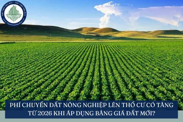 Phí chuyển đất nông nghiệp lên thổ cư có tăng từ 2026 khi áp dụng bảng giá đất mới?